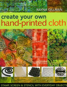 Create Your Own Hand-Printed Cloth (Stamp, Screen & Stencil with Everyday Objects) by Rayna Gillman, 9781571204394