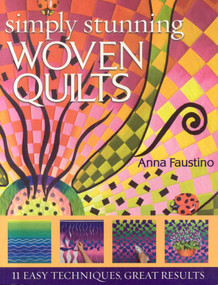 Simply Stunning Woven Quilts (11 Easy Techniques, Great Results) by Anna Faustino, 9781571204523