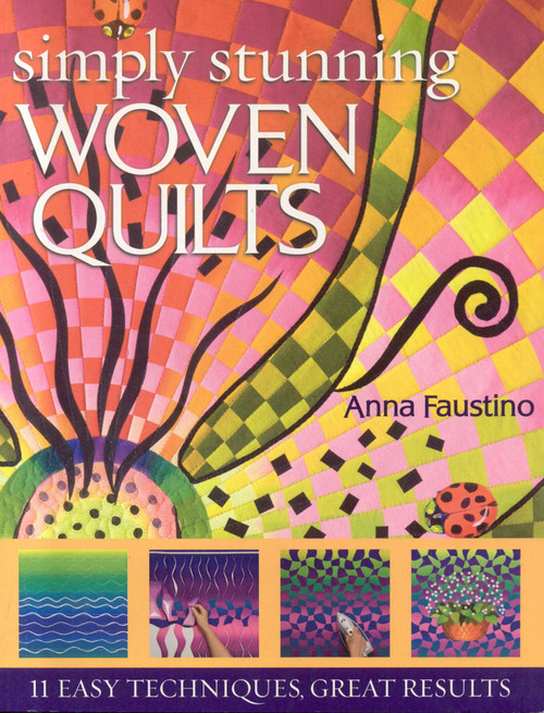 Simply Stunning Woven Quilts (11 Easy Techniques, Great Results) by Anna Faustino, 9781571204523