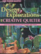 Design Explorations for the Creative Quilter (Easy-to-Follow Lessons for Dynamic Art Quilts) by Katie Pasquini Masopust, 9781571204554