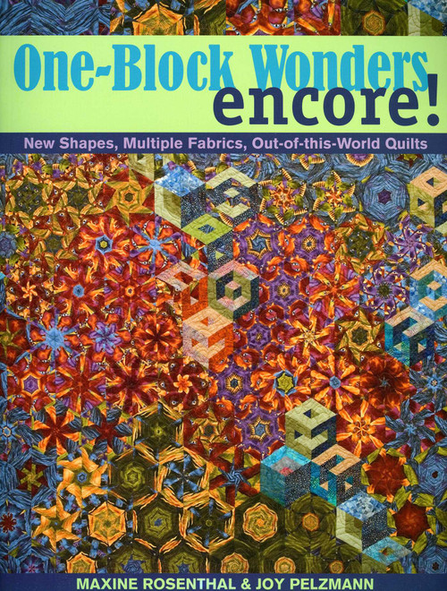 One-Block Wonders Encore! (New Shapes, Multiple Fabrics, Out-of-this-World Quilts) by Maxine Rosenthal, Joy Pelzmann, 9781571204646