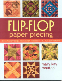 Flip-Flop Paper Piecing (Revolutionary Single-Foundation Technique - 52 Full-Size Patterns) by Mary Kay Mouton, 9781571205407