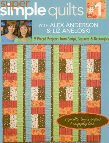 Super Simple Quilts #1 with Alex Anderso (9 Pieced Projects from Strips, Squares & Rectangles) by Alex Anderson, 9781571205629