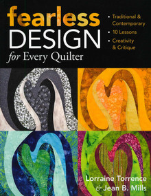 Fearless Design for Every Quilter (Traditional & Contemporary - 10 Lessons - Creativity & Critique) by Lorraine Torrence, Jean B. Mills, 9781571205766
