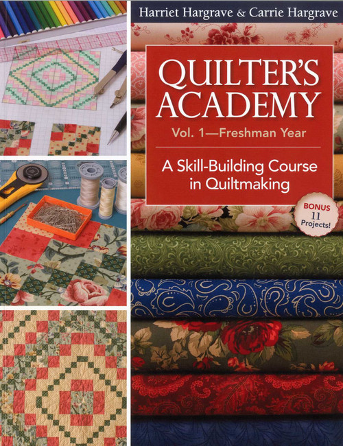 Quilter's Academy Vol. 1 - Freshman Year (A Skill-Building Course in Quiltmaking) by Harriet Hargrave, Carrie Hargrave-Jones, 9781571205940