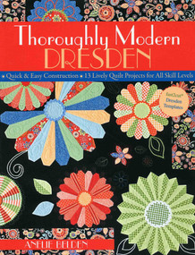 Thoroughly Modern Dresden (- Quick & Easy Construction - 13 Lively Quilt Projects for All Skill Levels) by Anelie Belden, 9781571205957