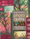 Artistic Photo Quilts (Create Stunning Quilts with Your Camera, Computer & Cloth) by Charlotte Ziebarth, 9781571206008