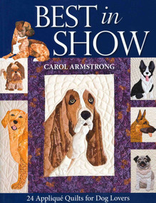 Best In Show - 24 Appliqué Quilts for Dog Lovers by Carol Armstrong, 9781571206107