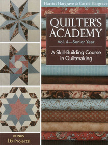 Quilter's Academy Vol. 4 - Senior Year by Harriet Hargrave, Carrie Hargrave-Jones, 9781571207913