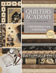 Quilter's Academy Vol. 5 - Masters Year (A Skill-Building Course in Quiltmaking) by Harriet Hargrave, Carrie Hargrave-Jones, 9781571207920