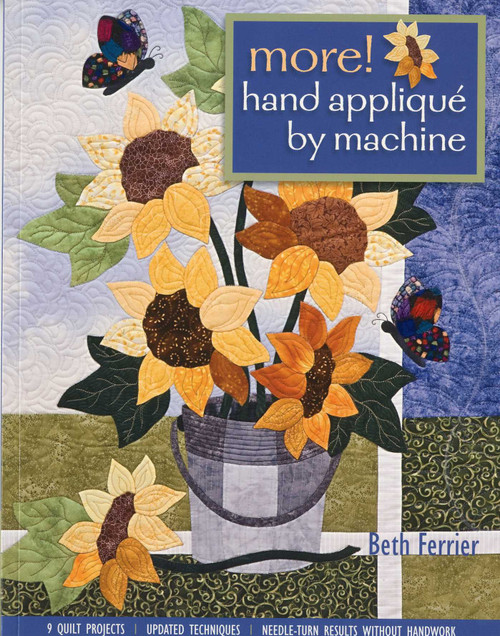 More! Hand Appliqué by Machine (9 Quilt Projects - Updated Techniques - Needle-Turn Results without Handwork) by Beth Ferrier, 9781571208323