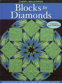 Blocks to Diamonds (Kaleidoscope Star Quilts from Traditional Blocks) by Cheryl Malkowski, 9781571209085
