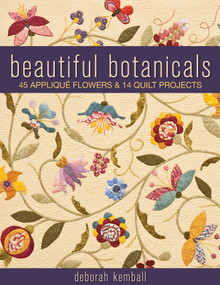 Beautiful Botanicals (45 Appliqué Flowers & 14 Quilt Projects) by Deborah Kemball, 9781571209610