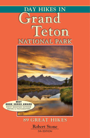 Day Hikes In Grand Teton National Park (89 Great Hikes) by Robert Stone, 9781573420693