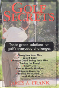 Golf Secrets (Tee-to-Green Solutions for Golf's Everyday Challenges) by James A. Frank, 9781580800112