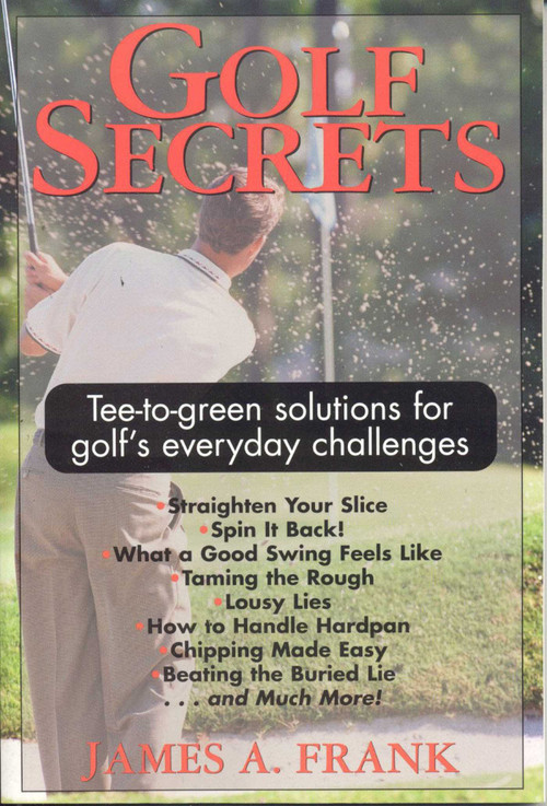 Golf Secrets (Tee-to-Green Solutions for Golf's Everyday Challenges) by James A. Frank, 9781580800112