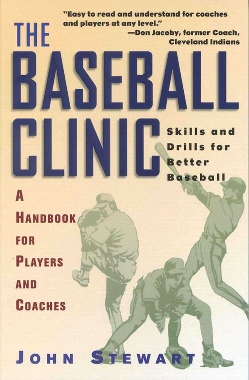 The Baseball Clinic (Skills and Drills for Better Baseball--A Handbook for Players and Coaches) by John Stewart, 9781580800730