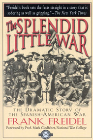 The Splendid Little War by Frank Freidal, Mark Clodfelter, 9781580800938