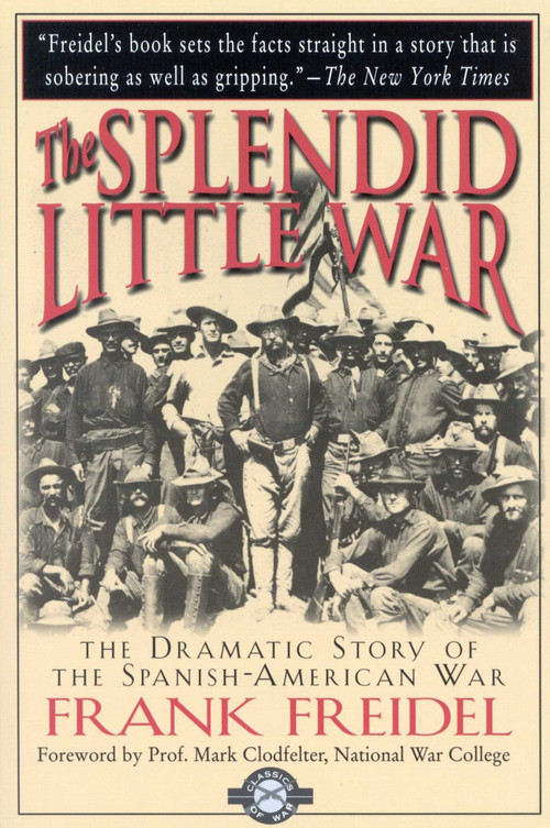 The Splendid Little War by Frank Freidal, Mark Clodfelter, 9781580800938