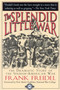 The Splendid Little War by Frank Freidal, Mark Clodfelter, 9781580800938
