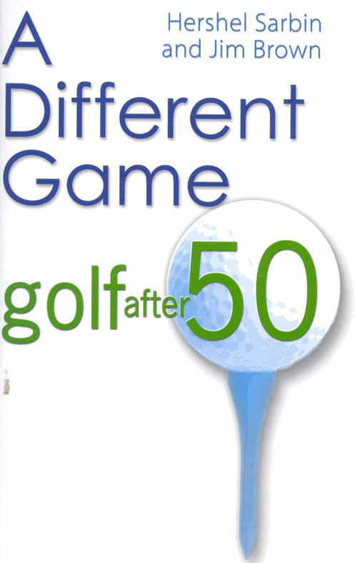 A Different Game (Golf After 50) by Hershel Sarbin, Jim Brown, 9781580800952