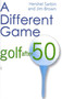 A Different Game (Golf After 50) by Hershel Sarbin, Jim Brown, 9781580800952