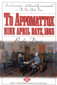 To Appomattox (Nine April Days, 1865) by Burke Davis, 9781580800976