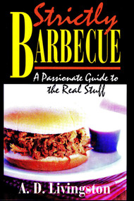Strictly Barbecue (A Passionate Guide to the Real Stuff) by A. D. Livingston, 9781580801010