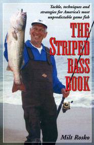 The Striped Bass Book (Tackle, Techniques and Strategies for America's Most Unpredictable Game Fish) by Milt Rosko, 9781580801058