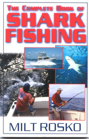 The Complete Book of Shark Fishing by Milt Rosko, 9781580801072