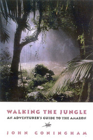 Walking the Jungle (An Adventurer's Guide to the Amazon) by John Coningham, 9781580801089
