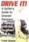 Drive It! (A Golfer's Guide to Greater Distance and Control with the Toughest Club in the Bag) by Frank Groves, 9781580801164