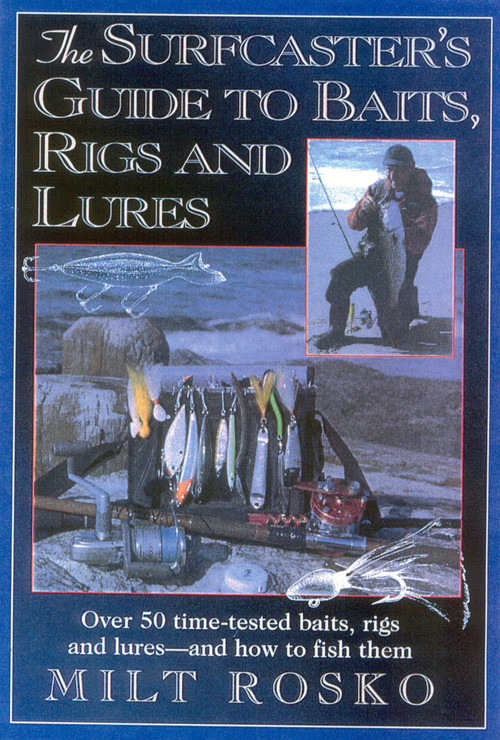 The Surfcaster's Guide to Baits, Rigs & Lures (Over 50 Time-TEsted Baits, Rigs and Lures--and How to Fish Them) by Milt Rosko, 9781580801188