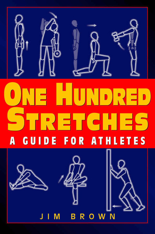 One Hundred Stretches (Head to Toe Stretches for Exercises & Sports) by Jim Brown, 9781580801256