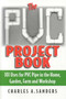 The PVC Project Book (101 Uses for PVC Pipe in the Home, Garden, Farm and Workshop) by Charles A. Sanders, 9781580801270