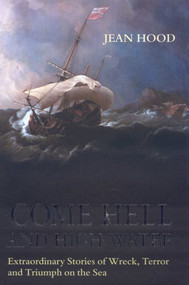 Come Hell and High Water (Extraordinary Stories of Wreck, Terror and Triumph on the Sea) by Jean Hood, 9781580801430