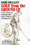 Golf from the Ground Up by Bob Mullen, 9781580801546