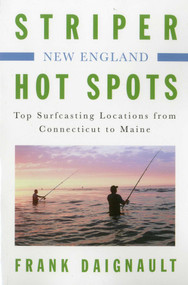 Striper Hot Spots--New England (Top Surfcasting Locations from Rhode Island to Maine) by Frank Daignault, 9781580801638