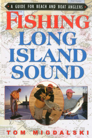 Fishing Long Island Sound (A Guide for Beach and Boat Anglers) by Tom Migdalsk, 9781580801652