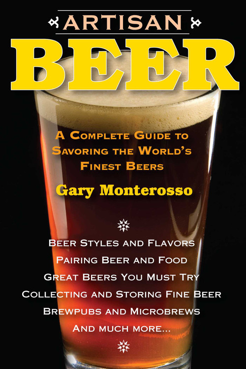 Artisan Beer (A Complete Guide to Savoring the World's Finest Beers) by Gary Monterosso, 9781580801683
