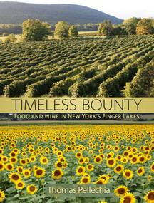 Timeless Bounty (Food and Wine in New York's Finger Lakes) by Thomas Pellechia, 9781580801751
