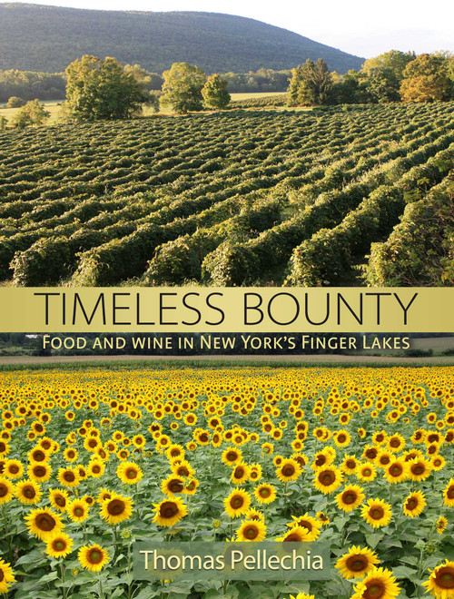 Timeless Bounty (Food and Wine in New York's Finger Lakes) by Thomas Pellechia, 9781580801751