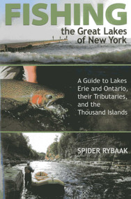 Fishing the Great Lakes of New York (A Guide to Lakes Erie and Ontario, their Tributaries, and the Thousand Islands) by Spider Rybaak, 9781580801768