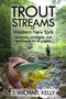Trout Streams Of Western New York (Locations, Strategies and Techniques for All Anglers) by J. Michael Kelly, 9781580801829