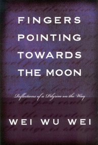 Fingers Pointing Towards the Moon (Reflections of a Pilgrim on the Way) by WeiWu Wei, Wei Wu Wei, 9781591810100