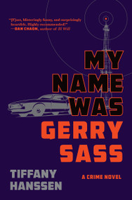 My Name Was Gerry Sass (A Novel) by Tiffany Hanssen, 9780802167057