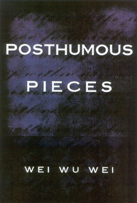 Posthumous Pieces by WeiWu Wei, Wei Wu Wei, 9781591810155