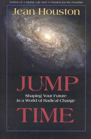 Jump Time (Shaping Your Future in a World of Radical Change) by Jean Houston, 9781591810186
