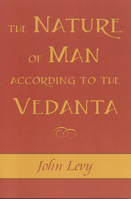 The Nature of Man According to the Vedanta by John Levy, 9781591810247