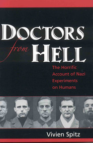 Doctors from Hell (The Horrific Account of Nazi Experiments on Humans) by Vivien Spitz, 9781591810322